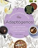 La guía completa de los Adaptógenos. Desde la Ashwaghanda a la Rodiola, plantas medicinales excepcionales que transforman y curan el organismo (Salud natural)