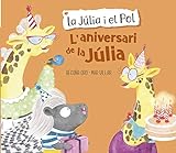 L'aniversari de la Júlia (La Júlia i el Pol. Àlbum il·lustrat) (Catalan Edition)